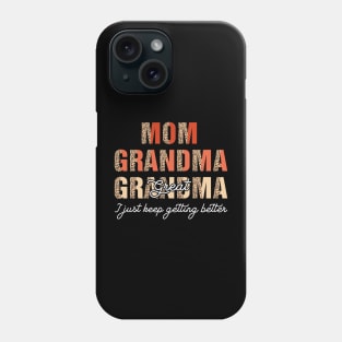 Mom Grandma Great Grandma I Just Keep Getting Better Phone Case