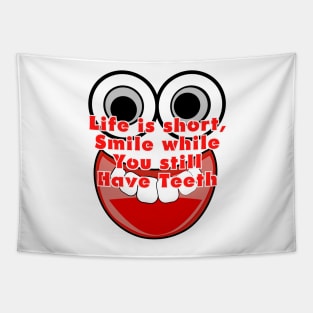 Life is short, smile while you have teeth Tapestry