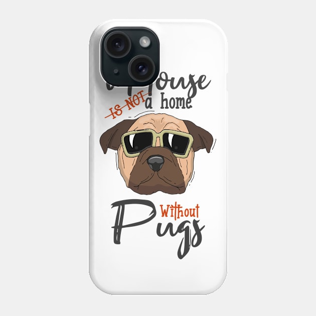 a house is not a home without pugs Phone Case by Artmoo