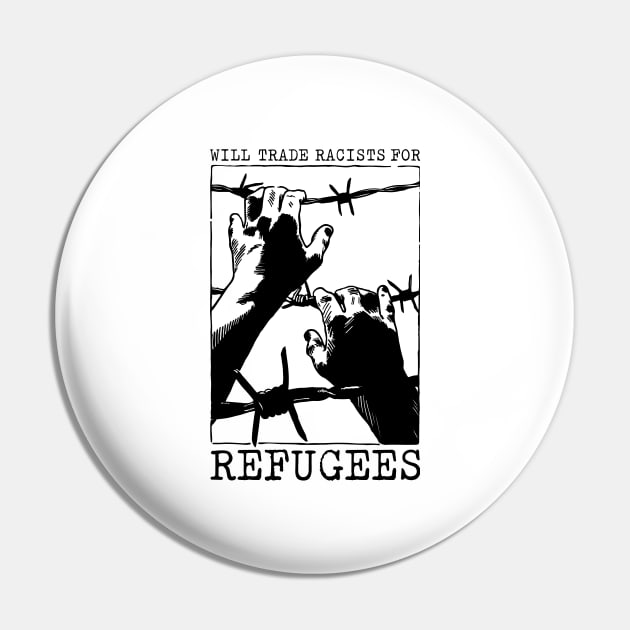 'Will Trade Racists For Refugees' Refugee Care Shirt Pin by ourwackyhome