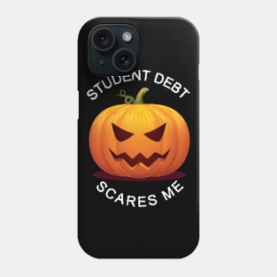 Student Debt Scares Me Phone Case