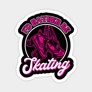 I'd Rather Be Skating - Roller Skating - Skater Magnet