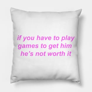 "if you have to play games to get him he's not worth it" ♡ Y2K slogan Pillow