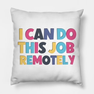 Funny saying I can do this job remotely ! Pillow