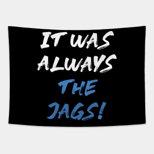 it was always the jags Tapestry