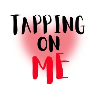 Tapping on me T-Shirt