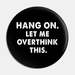 hang on let me overthink this funny saying Pin