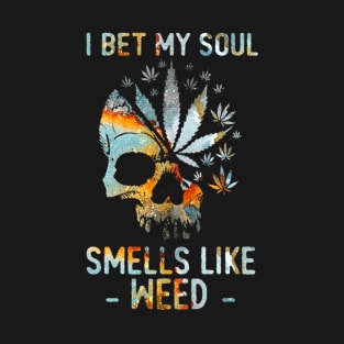 I Bet My Soul Smells Like Weed Skull T-Shirt