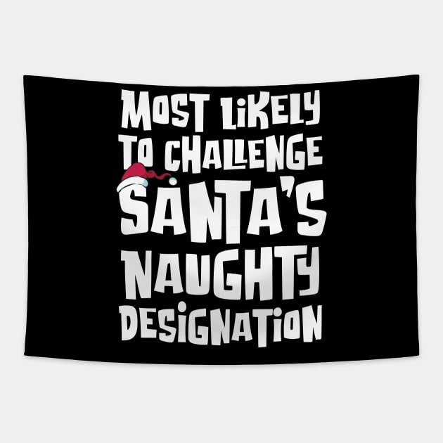 Most Likely to Challenge Santa’s Naughty Designation Tapestry by Graphic Duster