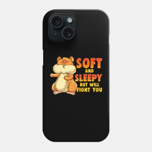 Cute Soft And Sleepy But Will Fight You Hamster Phone Case