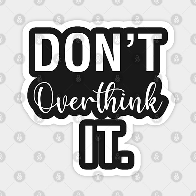 Don't Overthink It Magnet by CityNoir