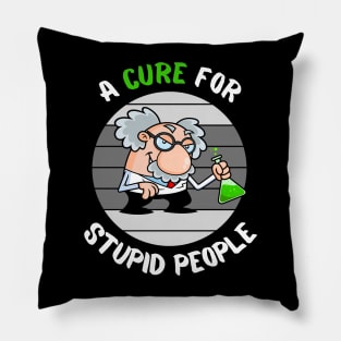 Lets Find a Cure For Stupid People Pillow