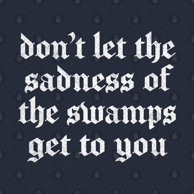 Swamp Of Sadness / 80s Retro Movie Quote by DankFutura