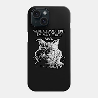 We're All Mad Here Phone Case