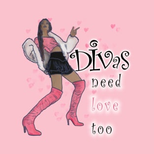 Divas Need Love Too T-Shirt