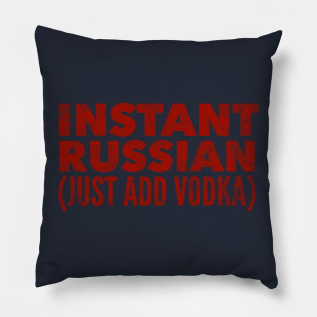 Instant Russian Just Add Vodka Pillow by MessageOnApparel