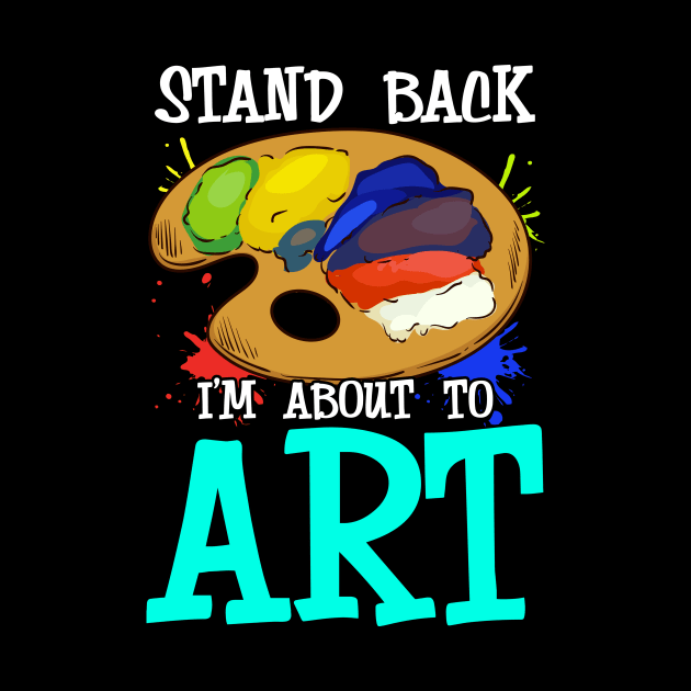 Stand Back I'm About To Art Funny Artist Pun by theperfectpresents