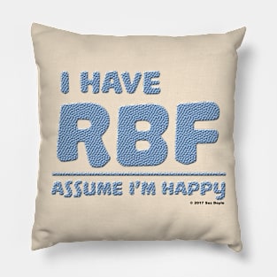 I Have RBF - Assume I'm Happy Pillow