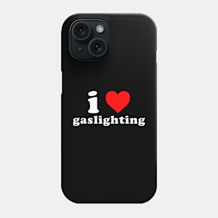 I love gaslighting Phone Case