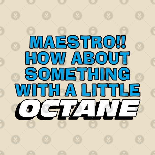Maestro!! How About Something With a Little OCTANE by Golden Girls Quotes