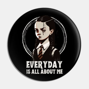 Wednesday Addams, everyday is about me Pin