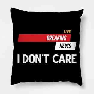 Breaking News I Don't Care Pillow