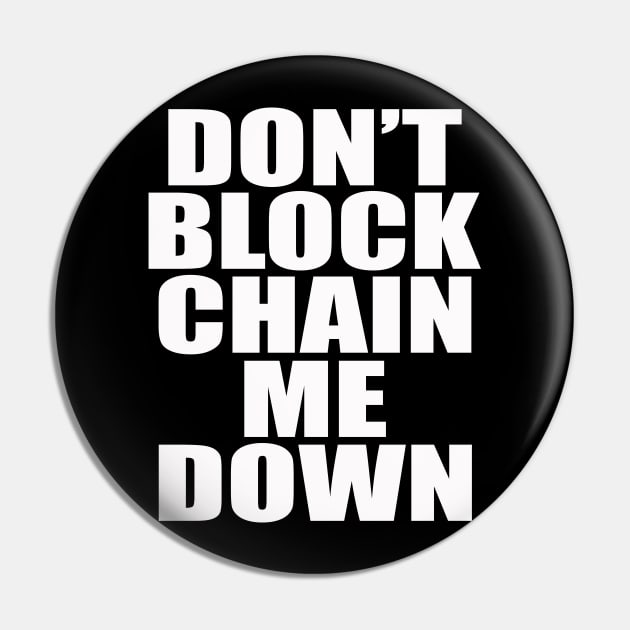 Dont BlockChain Me Down Pin by Destro