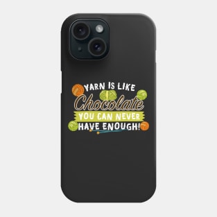 Yarn Is Like Chocolate You Can Never Have Enough! Phone Case