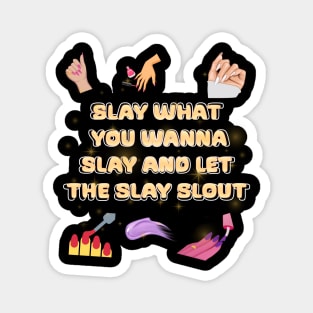 slay what you wanna slay and let the slay slout Magnet