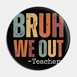 Bruh We Out Teachers Happy Last Day Of School Retro Vintage Pin