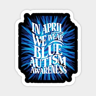 In April We Wear Blue Autism Awareness Magnet