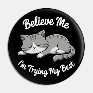 Believe Me I'm Trying My Best Funny Lazy Cat Pin