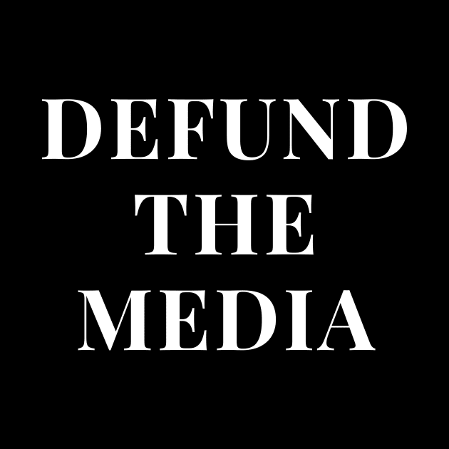 Defund The Media by WPKs Design & Co