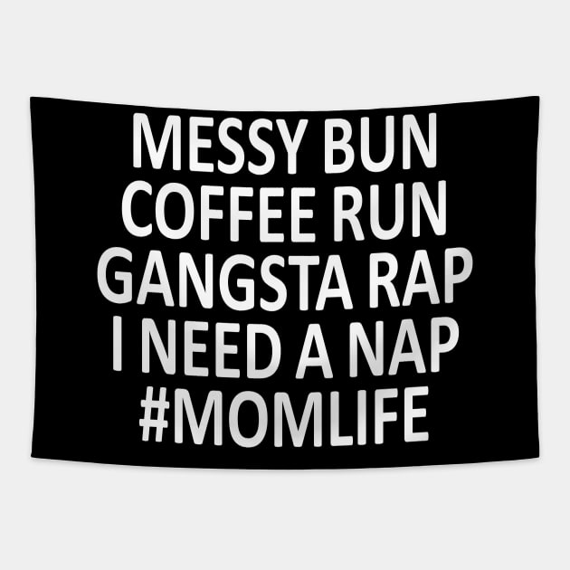 Messy Bun  Coffee Run  Gangsta Rap  i need a Nap  #momlife Tapestry by ZenCloak