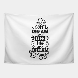 Don't Dream your Life, live your dream Tapestry