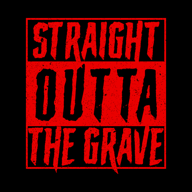 Straight Outta The Grave by n23tees