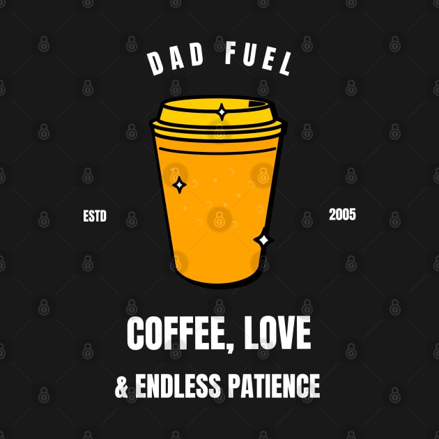 Dad Fuel: Coffee, Love & Endless Patience by Printed Passion