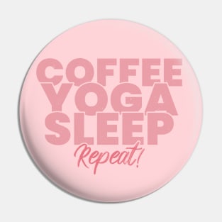 Coffee yoga sleep repeat Pin