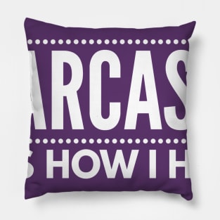 Sarcasm It's How I Hug Pillow