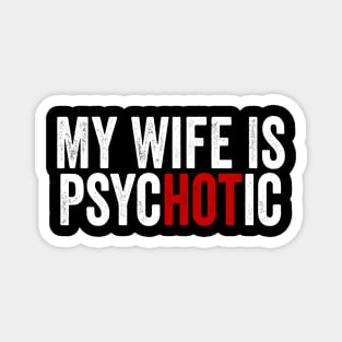 My Wife Is Hot Psychotic White Magnet