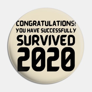 Congratulations! You Have Successfully Survived 2020 Happy New Years Eve Funny Cheerful Memes Slogan New years Man's & Woman's T-Shirt T-Shirt Pin