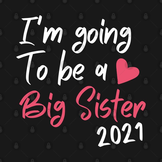 I'm Going To Be A Big Sis Promoted To Big Sister Est 2021 by Arts-lf