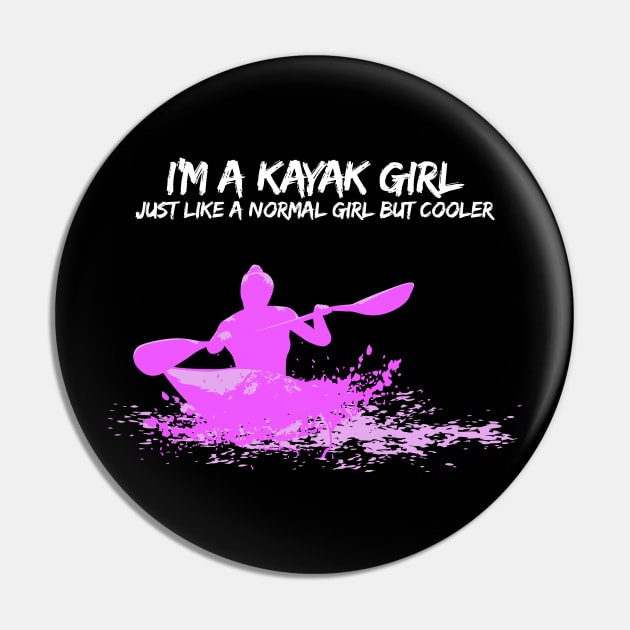 I'm a Kayak Girl - Just like a normal girl but cooler T-Shirt Pin by Shirtbubble