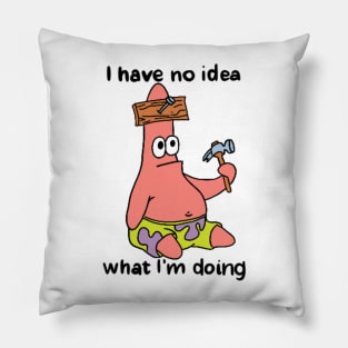 I have no idea what I’m doing Pillow