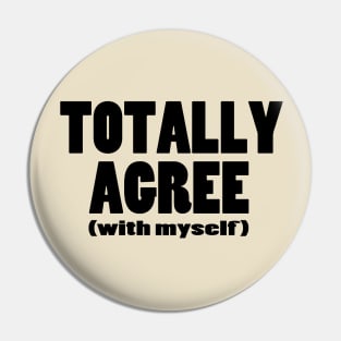 Totally Agree (with myself) Pin