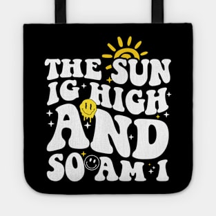 The sun is high and so am I Tote