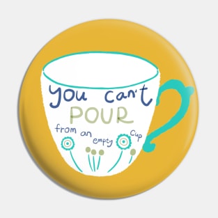 You can't pour from an empty cup Pin