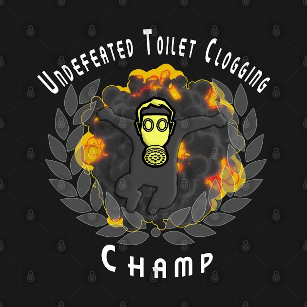 Undefeated Toilet Clogging Champ by ied