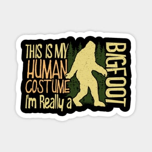 This Is My Human Costume I'm Really A Bigfoot Magnet