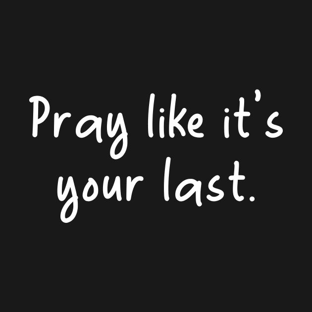 Islamic - Pray like it's Your Last by Muslimory